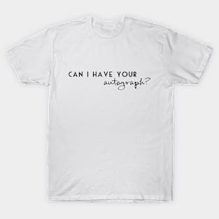 Can I have your autograph T-Shirt